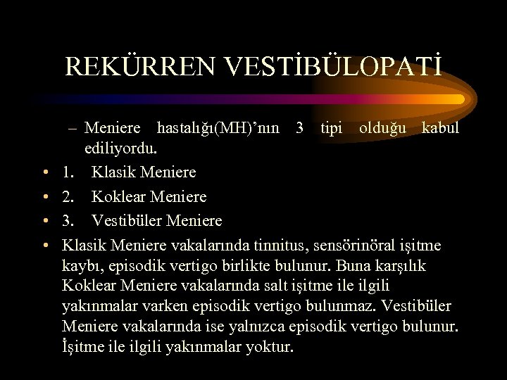 REKÜRREN VESTİBÜLOPATİ • • – Meniere hastalığı(MH)’nın 3 tipi olduğu kabul ediliyordu. 1. Klasik