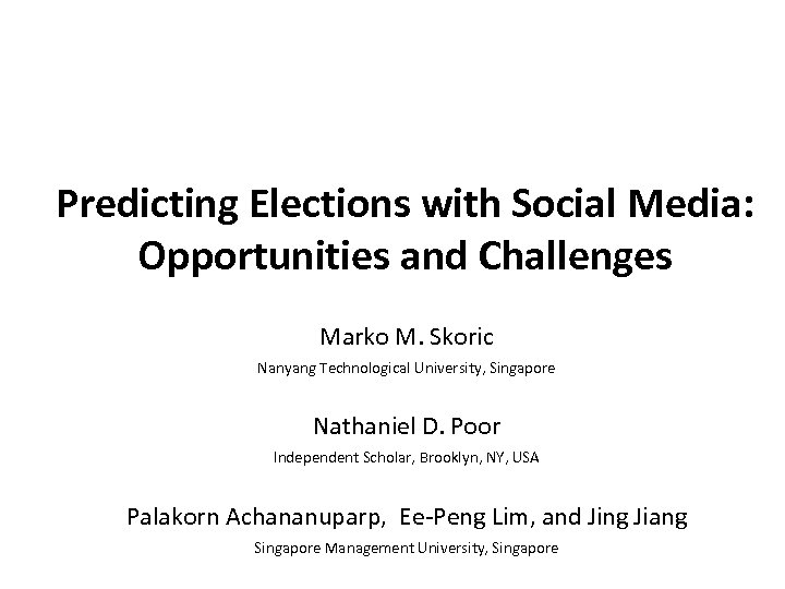 Predicting Elections with Social Media: Opportunities and Challenges Marko M. Skoric Nanyang Technological University,