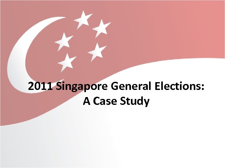 2011 Singapore General Elections: A Case Study 