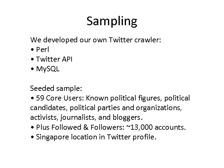 Sampling We developed our own Twitter crawler: • Perl • Twitter API • My.