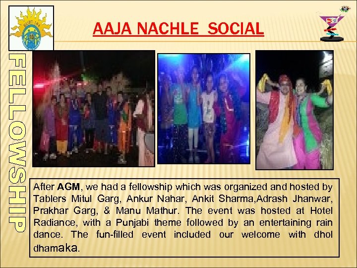 AAJA NACHLE SOCIAL After AGM, we had a fellowship which was organized and hosted