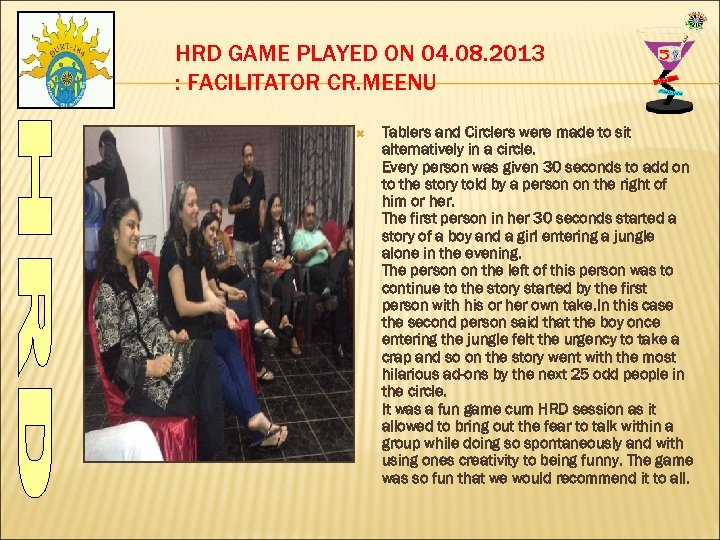 HRD GAME PLAYED ON 04. 08. 2013 : FACILITATOR CR. MEENU Tablers and Circlers