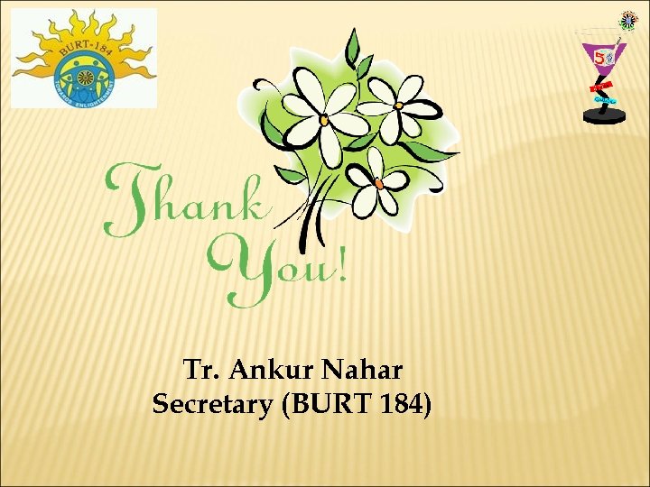 Tr. Ankur Nahar Secretary (BURT 184) 