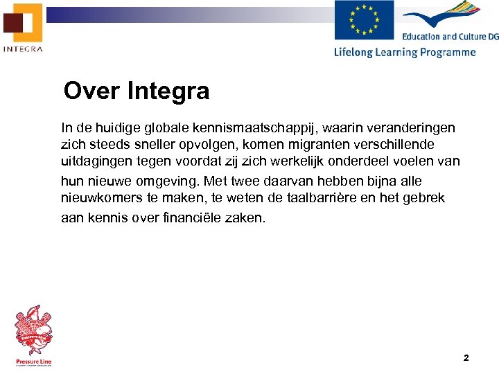 Over Integra In de huidige globale kennismaatschappij, waarin veranderingen zich steeds sneller opvolgen, komen
