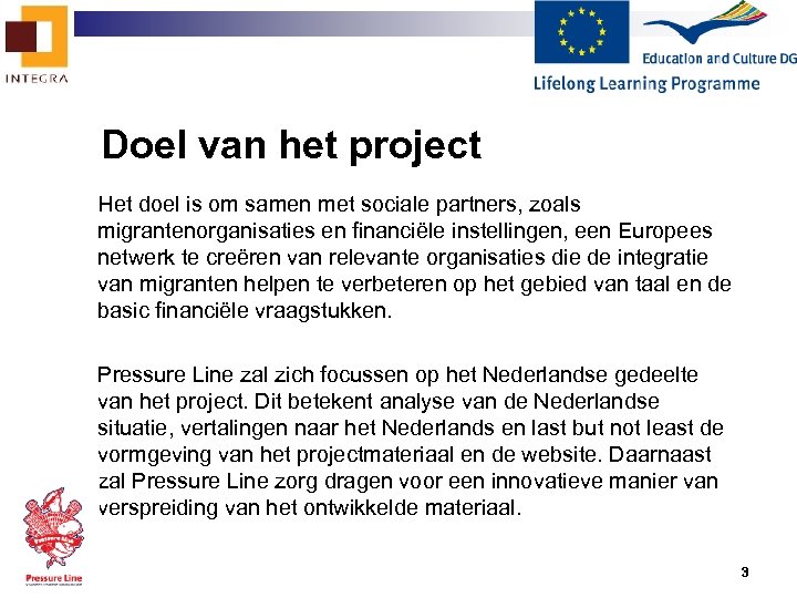 Doel van het project Het doel is om samen met sociale partners, zoals migrantenorganisaties