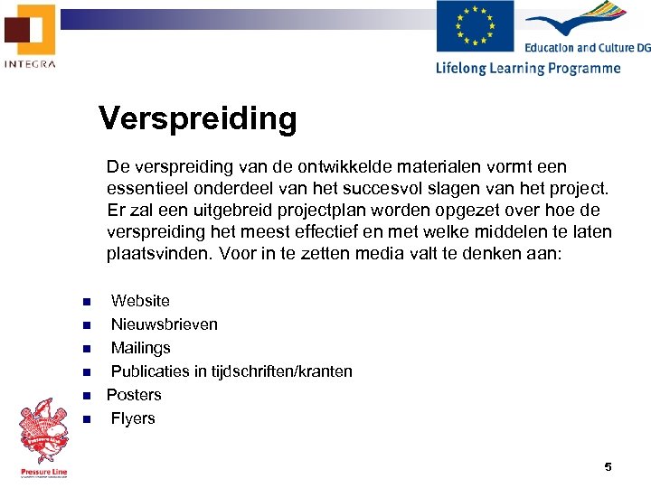 Verspreiding De verspreiding van de ontwikkelde materialen vormt een essentieel onderdeel van het succesvol