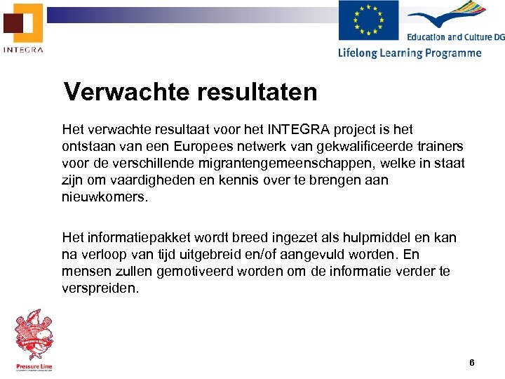 Verwachte resultaten Het verwachte resultaat voor het INTEGRA project is het ontstaan van een