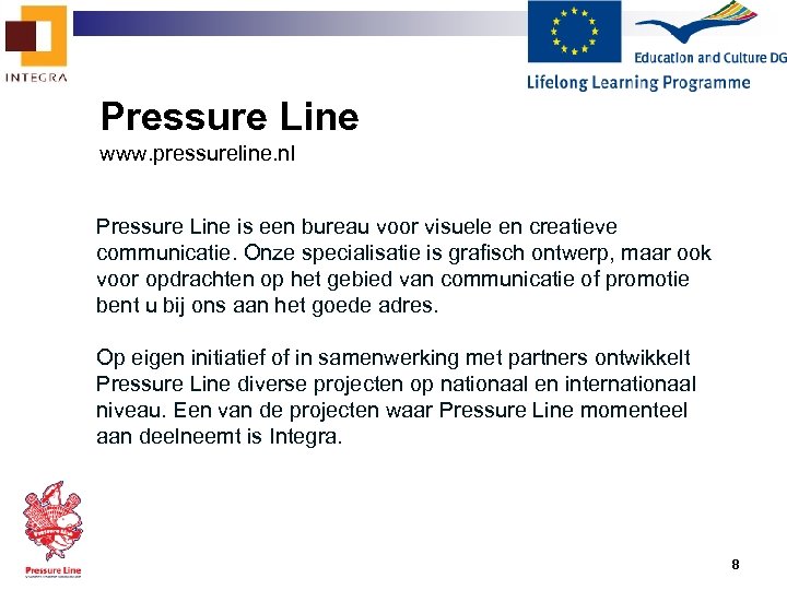 Pressure Line www. pressureline. nl Pressure Line is een bureau voor visuele en creatieve
