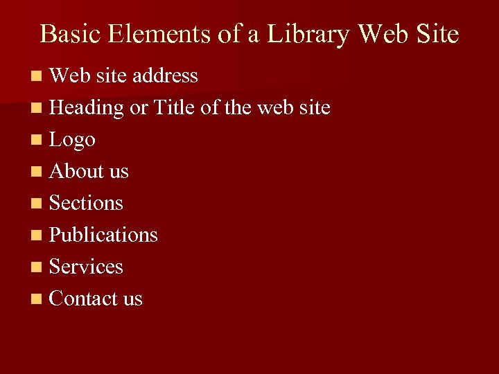 Basic Elements of a Library Web Site n Web site address n Heading or