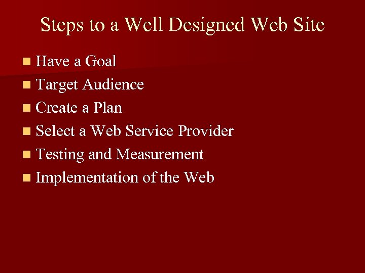 Steps to a Well Designed Web Site n Have a Goal n Target Audience