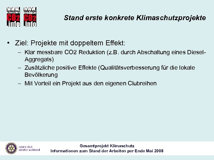 Stand erste konkrete Klimaschutzprojekte • Ziel: Projekte mit doppeltem Effekt: – Klar messbare CO