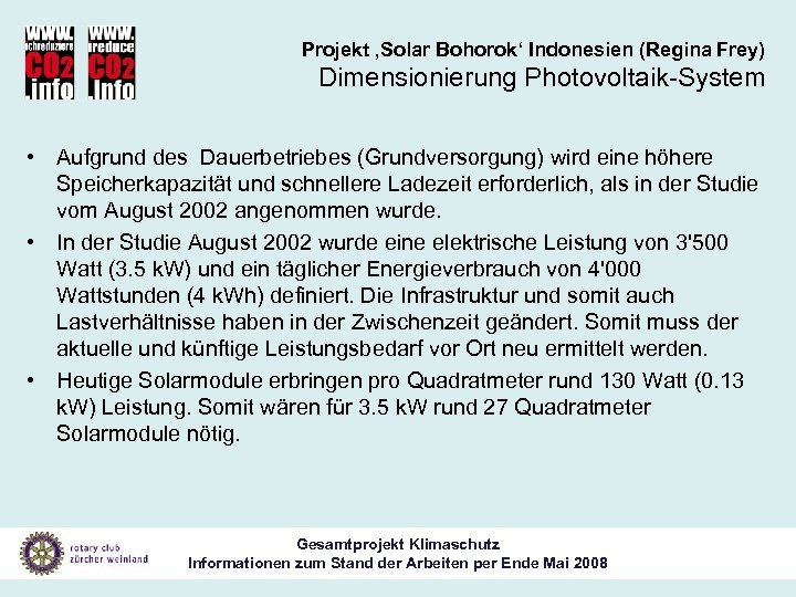 Projekt ‚Solar Bohorok‘ Indonesien (Regina Frey) Dimensionierung Photovoltaik-System • Aufgrund des Dauerbetriebes (Grundversorgung) wird