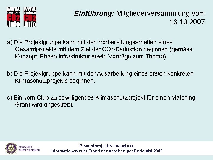 Einführung: Mitgliederversammlung vom 18. 10. 2007 a) Die Projektgruppe kann mit den Vorbereitungsarbeiten eines