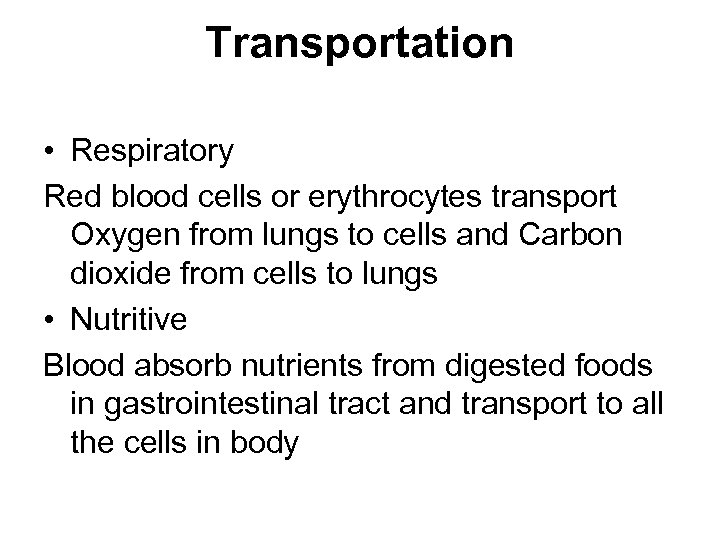 Transportation • Respiratory Red blood cells or erythrocytes transport Oxygen from lungs to cells