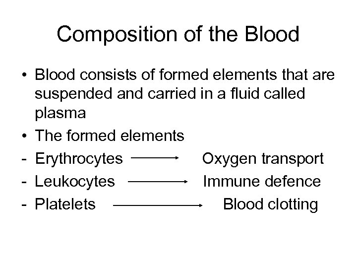 Composition of the Blood • Blood consists of formed elements that are suspended and