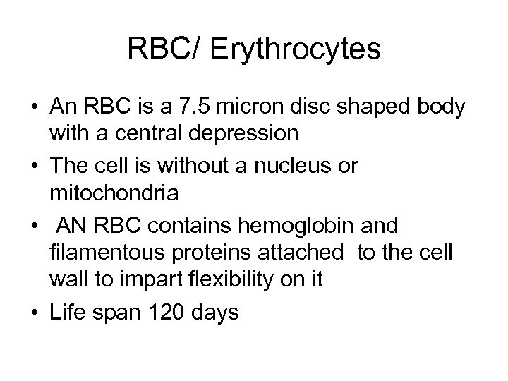 RBC/ Erythrocytes • An RBC is a 7. 5 micron disc shaped body with