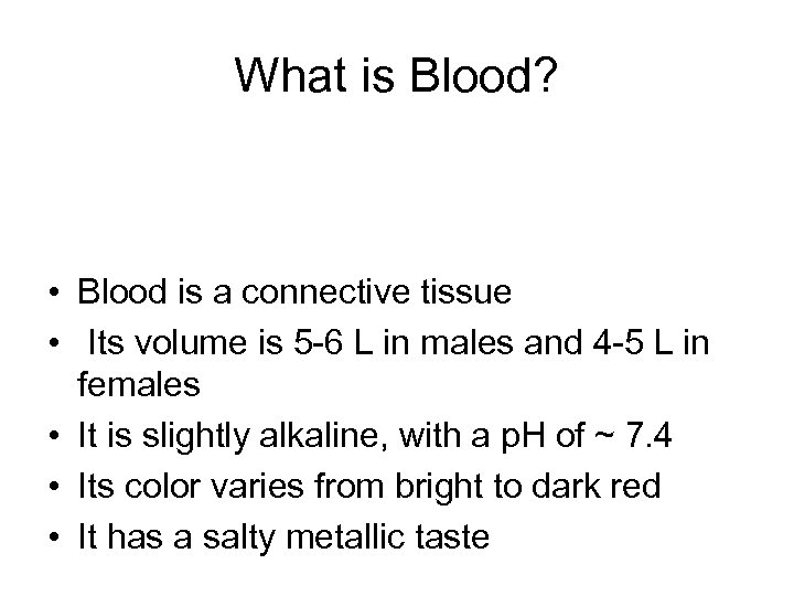 What is Blood? • Blood is a connective tissue • Its volume is 5