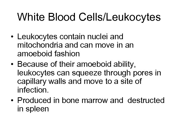 White Blood Cells/Leukocytes • Leukocytes contain nuclei and mitochondria and can move in an