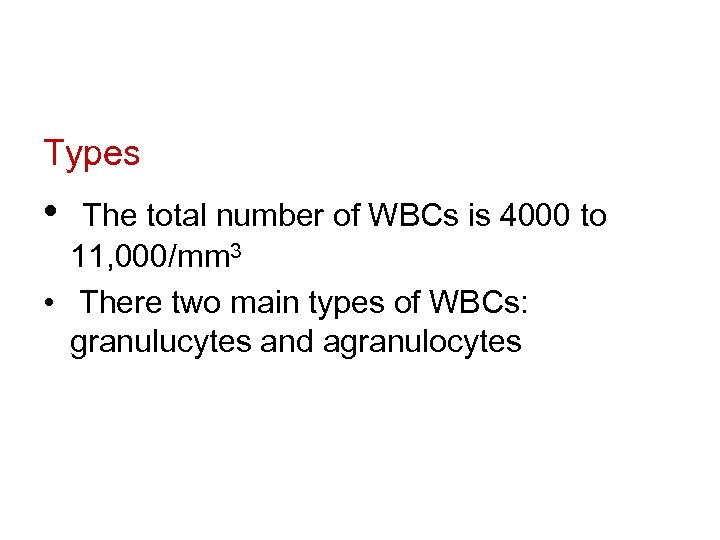 Types • The total number of WBCs is 4000 to 11, 000/mm 3 •