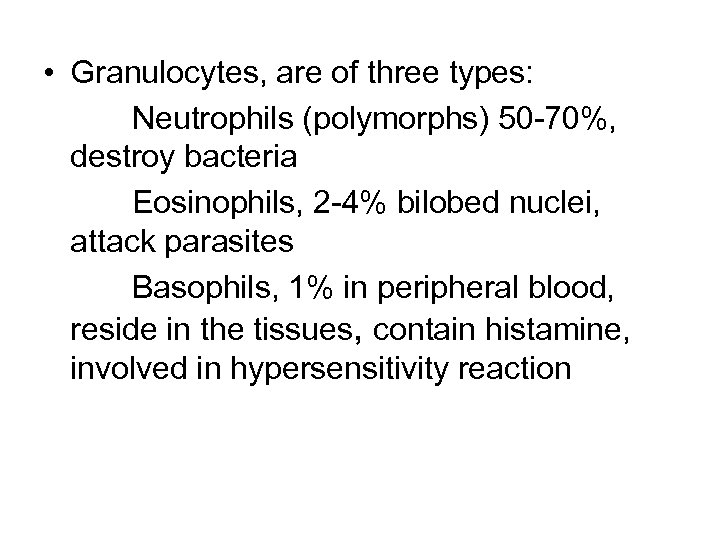  • Granulocytes, are of three types: Neutrophils (polymorphs) 50 -70%, destroy bacteria Eosinophils,