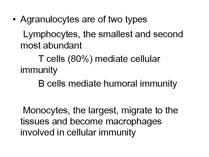  • Agranulocytes are of two types Lymphocytes, the smallest and second most abundant