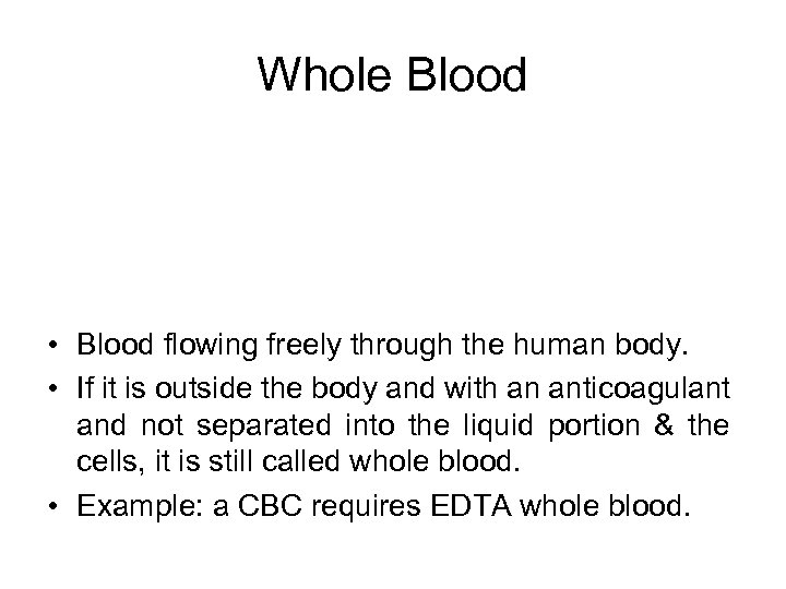 Whole Blood • Blood flowing freely through the human body. • If it is