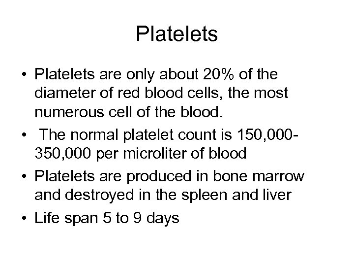 Platelets • Platelets are only about 20% of the diameter of red blood cells,