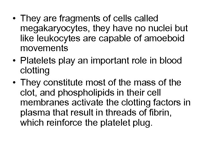  • They are fragments of cells called megakaryocytes, they have no nuclei but