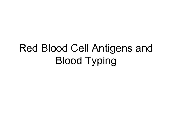 Red Blood Cell Antigens and Blood Typing 