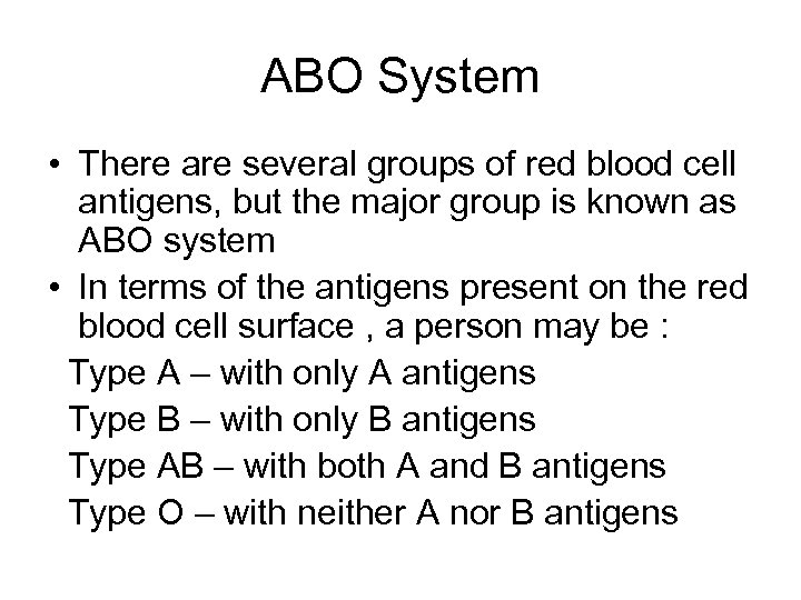 ABO System • There are several groups of red blood cell antigens, but the