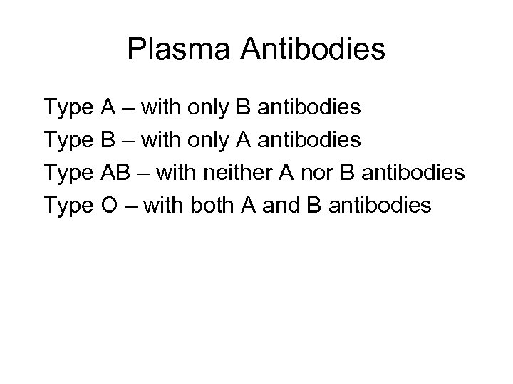 Plasma Antibodies Type A – with only B antibodies Type B – with only