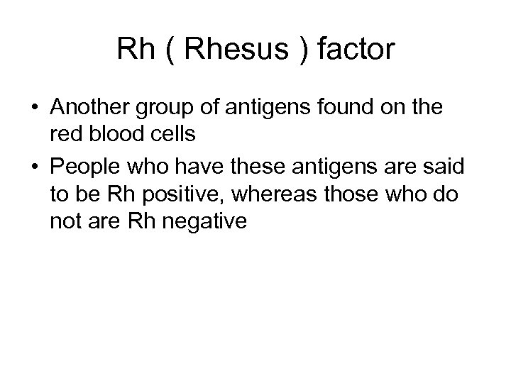 Rh ( Rhesus ) factor • Another group of antigens found on the red