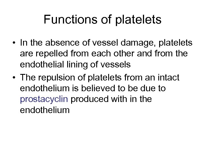 Functions of platelets • In the absence of vessel damage, platelets are repelled from