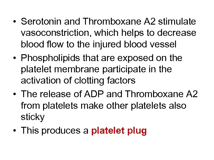  • Serotonin and Thromboxane A 2 stimulate vasoconstriction, which helps to decrease blood