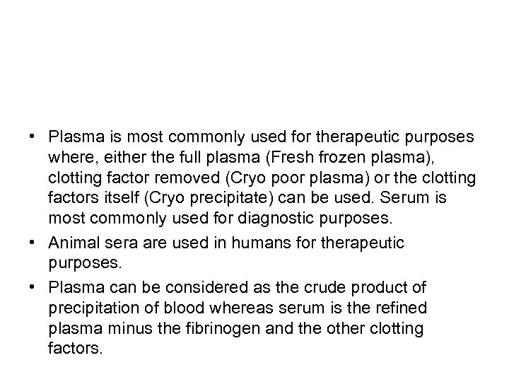  • Plasma is most commonly used for therapeutic purposes where, either the full