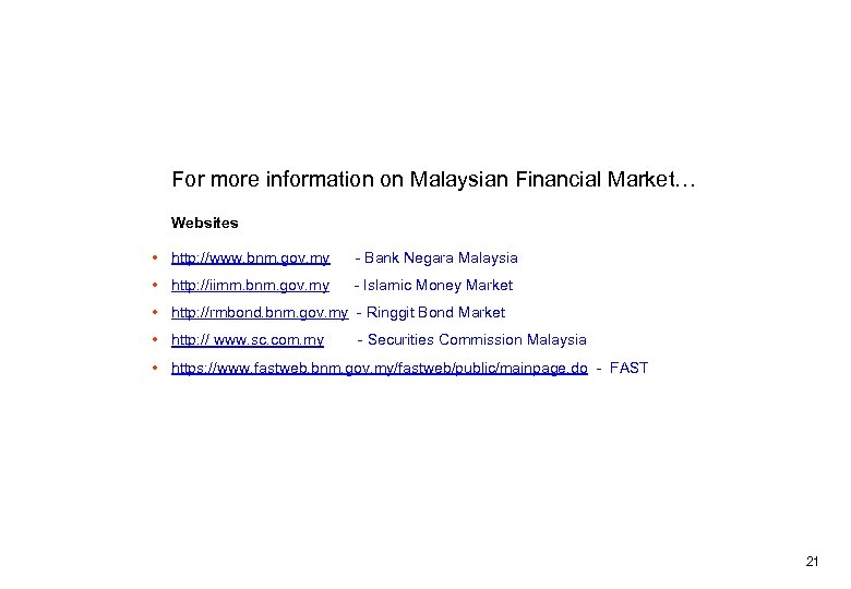  For more information on Malaysian Financial Market… Websites • http: //www. bnm. gov.