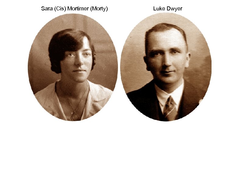Sara (Cis) Mortimer (Morty) Luke Dwyer 