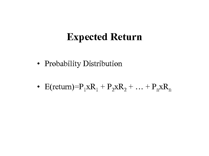 Expected Return • Probability Distribution • E(return)=P 1 x. R 1 + P 2