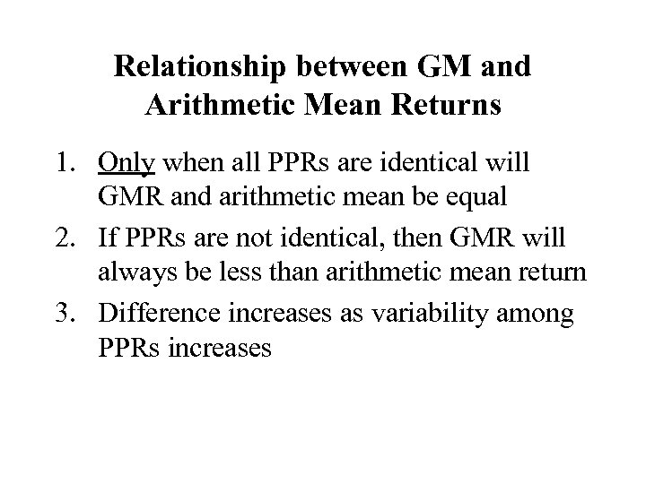 Relationship between GM and Arithmetic Mean Returns 1. Only when all PPRs are identical