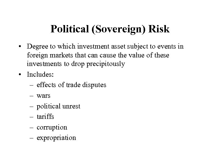 Political (Sovereign) Risk • Degree to which investment asset subject to events in foreign