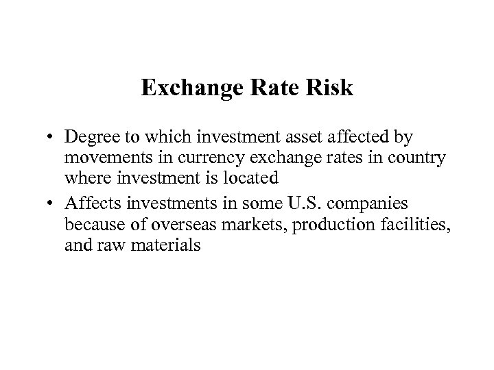 Exchange Rate Risk • Degree to which investment asset affected by movements in currency