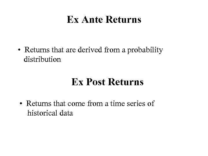 Ex Ante Returns • Returns that are derived from a probability distribution Ex Post
