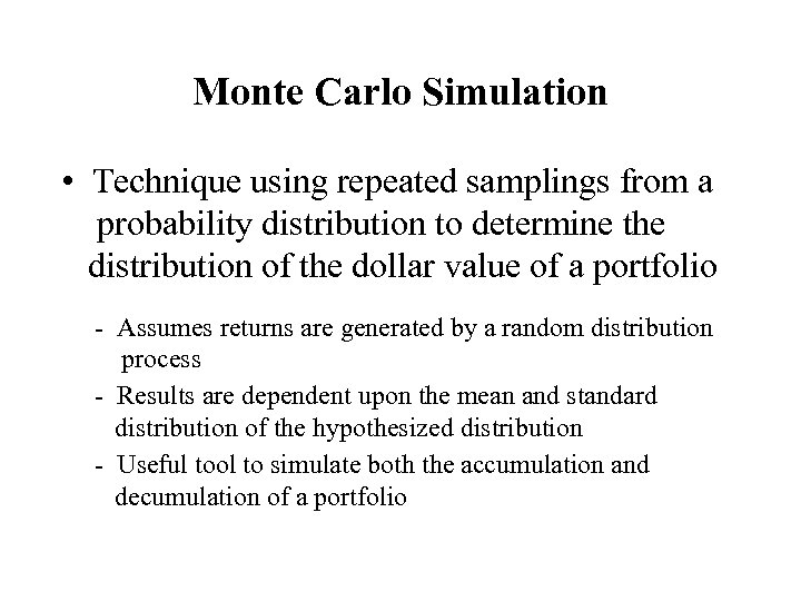 Monte Carlo Simulation • Technique using repeated samplings from a probability distribution to determine