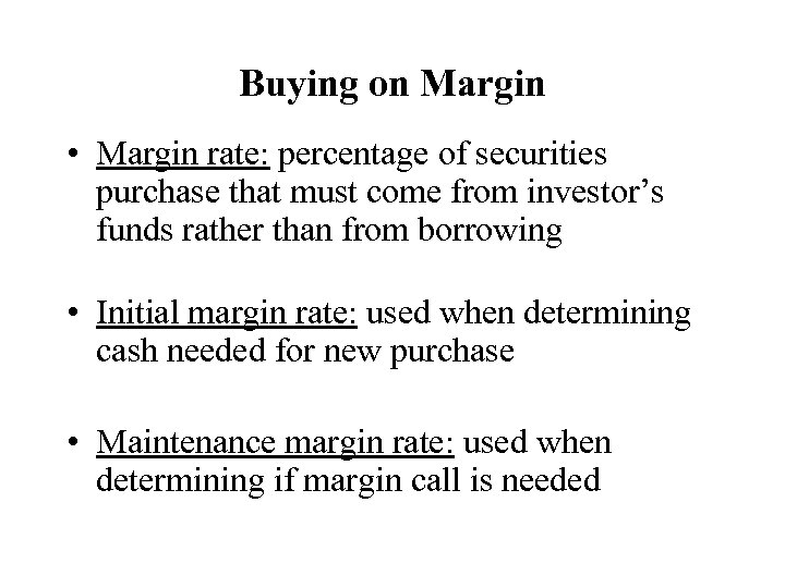 Buying on Margin • Margin rate: percentage of securities purchase that must come from