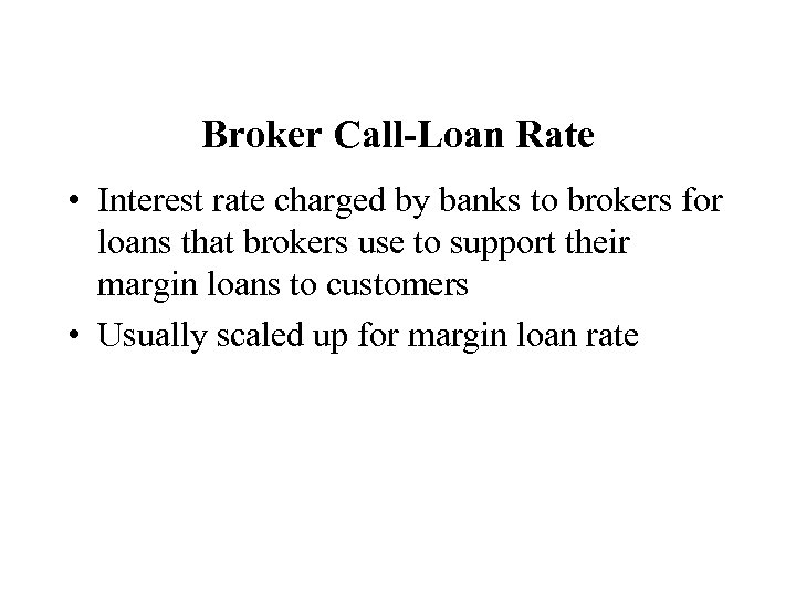 Broker Call-Loan Rate • Interest rate charged by banks to brokers for loans that