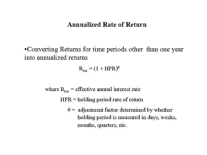 Annualized Rate of Return • Converting Returns for time periods other than one year