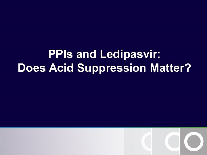 PPIs and Ledipasvir: Does Acid Suppression Matter? 