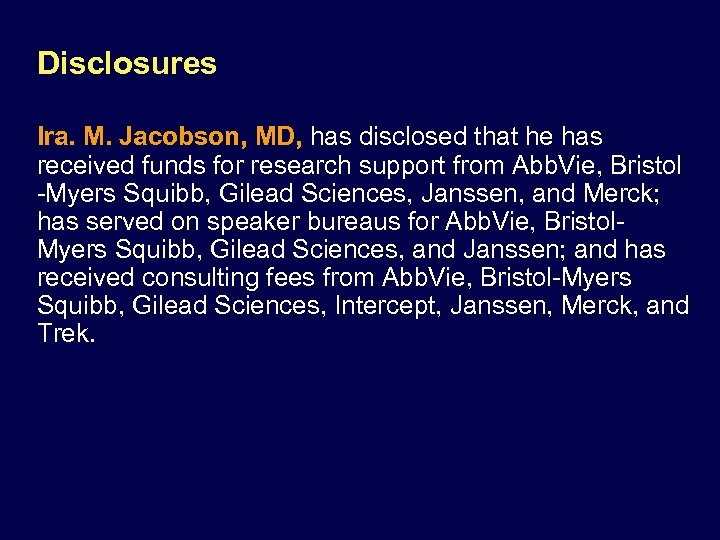 Disclosures Ira. M. Jacobson, MD, has disclosed that he has received funds for research