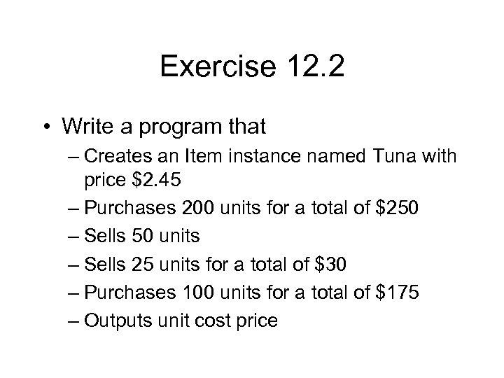 Exercise 12. 2 • Write a program that – Creates an Item instance named