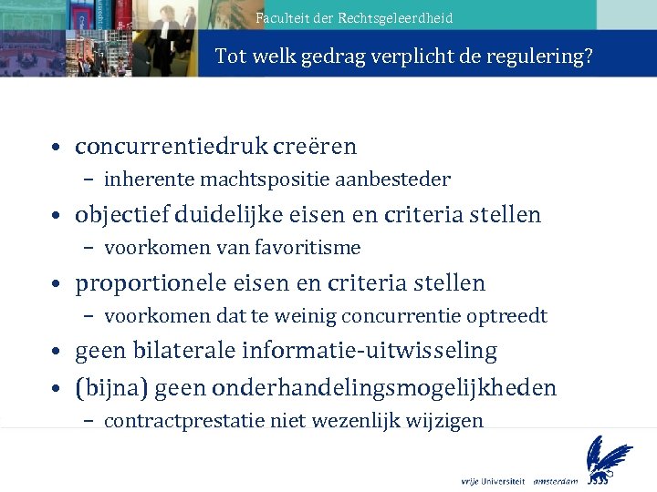 Faculteit der Rechtsgeleerdheid Tot welk gedrag verplicht de regulering? Aanbestedingsverhouding • concurrentiedruk creëren –